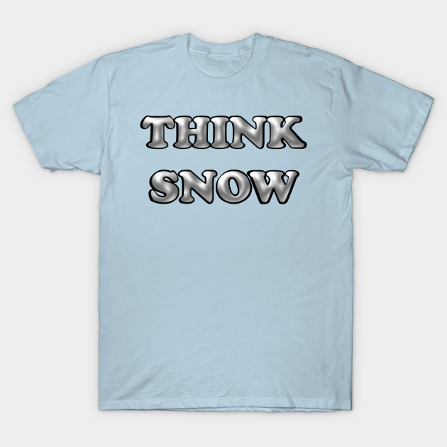 Gray Think Snow - Snow - T-Shirt | TeePublic