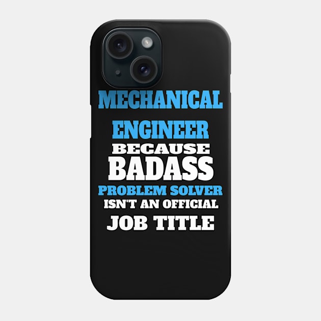 Mechanical Engineer Because Badass Problem Solver Isn't An Official Job Title Phone Case by StarsDesigns