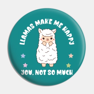 Kawaii Llamas Make Me Happy, You Not So Much - Funny Pin