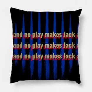 All work and no play Pillow