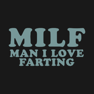 Man I Love Farting Funny Gift T-Shirt