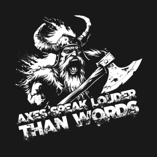 Axes speak louder than words T-Shirt