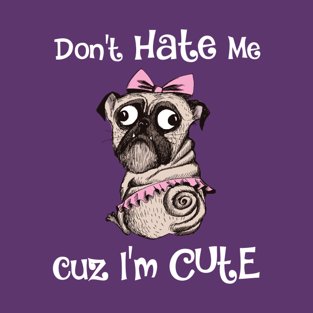 Don't Hate Me Cuz I'm Cute Funny Dog by allovervintage