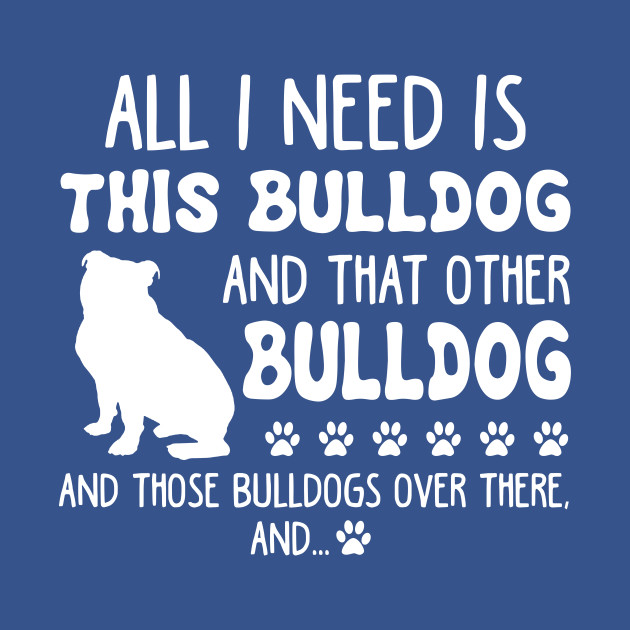 Disover All I Need Is This Bulldog _ That Other Bulldog T- Irish - T-Shirt