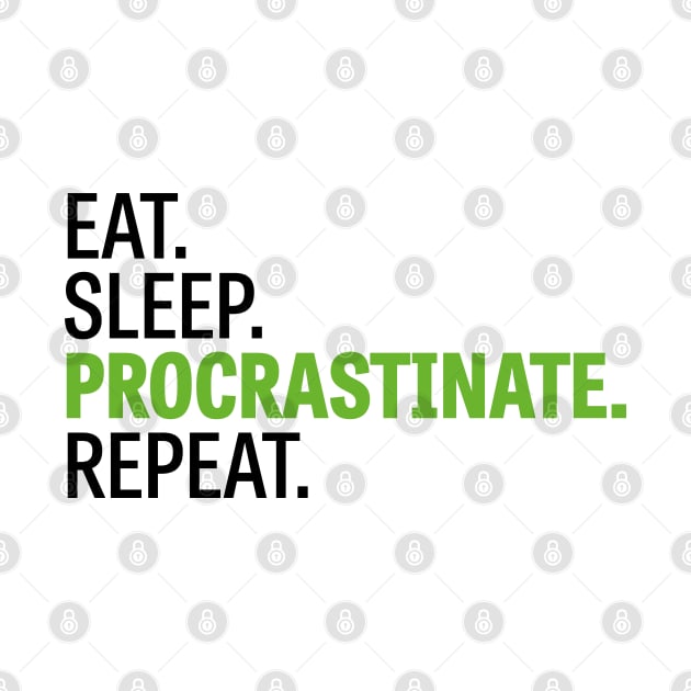 Eat. Sleep. Procrastinate. Repeat. by Wiwy_design