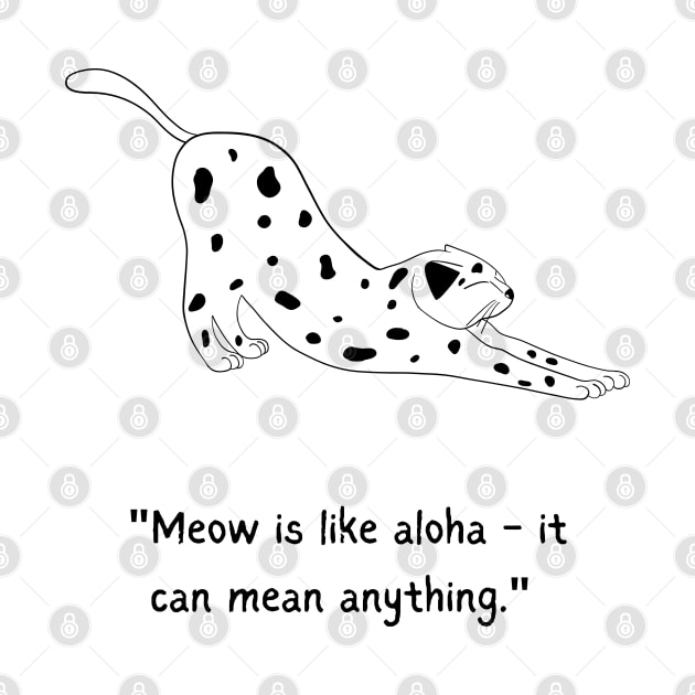 MEOW IS LIKE ALOHA! Kitty Cat by Rightshirt
