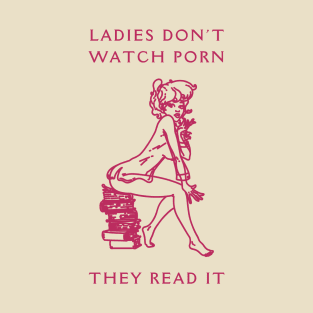 Ladies Don't Watch Porn They Read It T-Shirt