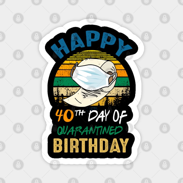 Happy 40th Day Of Quarantined Birthday 2020, Quarantine Birthday Shirt, Quarantine Birthday Gift, Custom Birthday Quarantined Magnet by Everything for your LOVE-Birthday