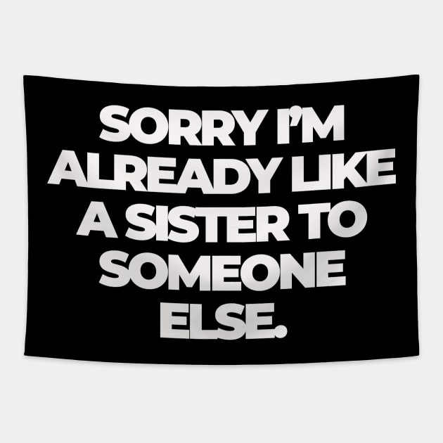 Sorry I'm Already Like a Sister to Someone Else Tapestry by Shopject