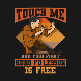 Touch Me And Your First Kung Fu Lesson Is Free T-Shirt