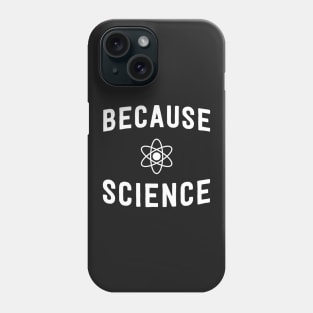 Because Science Phone Case