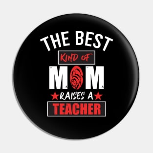 Because the best kind of mom raised teacher Pin