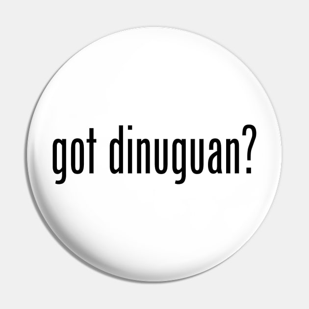 Got Dinuguan? Filipino Food Humor Design by AiReal Apparel Pin by airealapparel