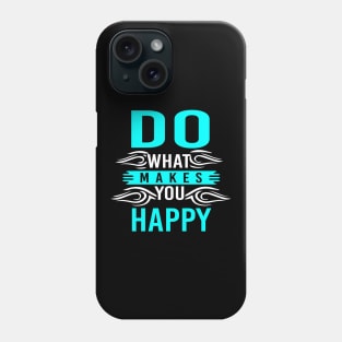 Do What Makes You Happy Phone Case