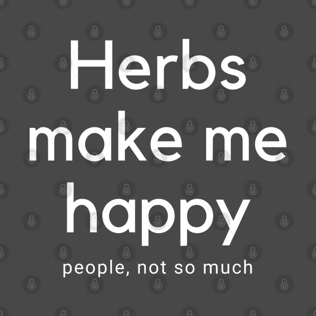 Herbs Make Me happy by EdenLiving