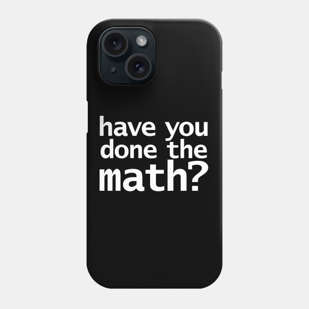 Have You Done the Math Funny Typography Phone Case by ellenhenryart