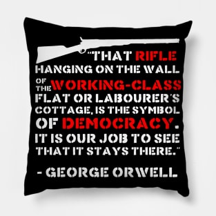 That Rifle Hanging On The Wall Is The Symbol Of Democracy - George Orwell, Quote, Firearms, Guns Pillow