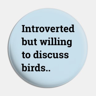 Introverted but willing to discuss birds ... Pin