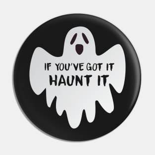 If You've Got It Haunt It Pin