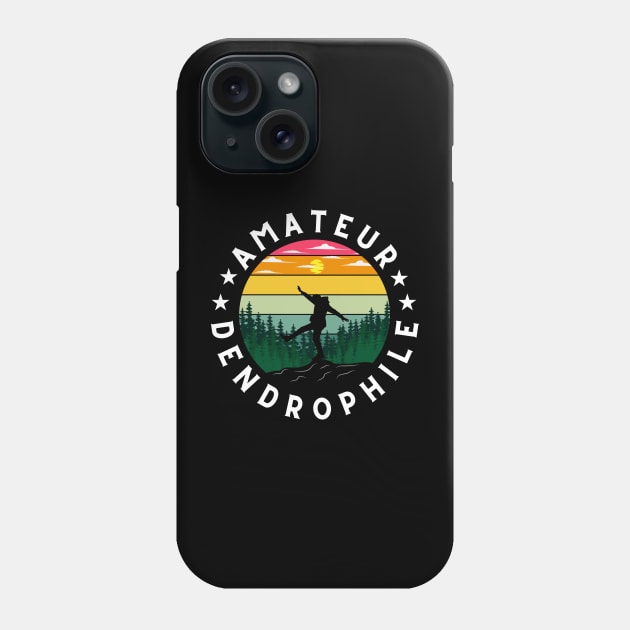 AMATEUR DENDROPHILE - TREE LOVER CLASSY Phone Case by WeirdFlex