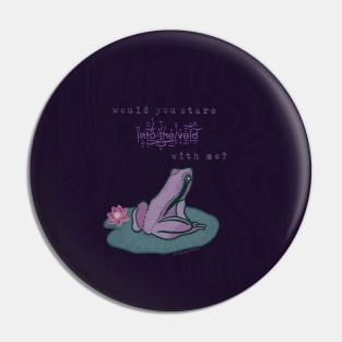 Would you stare into the void with me? Frog Pin