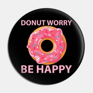 Donut Worry Be Happy Funny Doughnut Lover Gift Pin