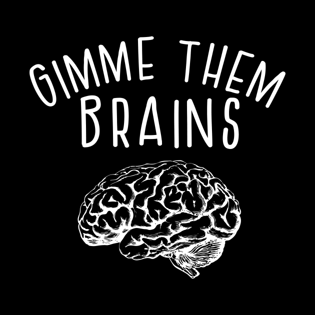 Gimme Them Brains Funny Teacher Halloween Zombie by graphicbombdesigns