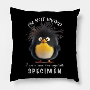 Penguin I'm Not Weird I'm A Rare and Exquisite Specimen Cute Adorable Funny Quote Pillow