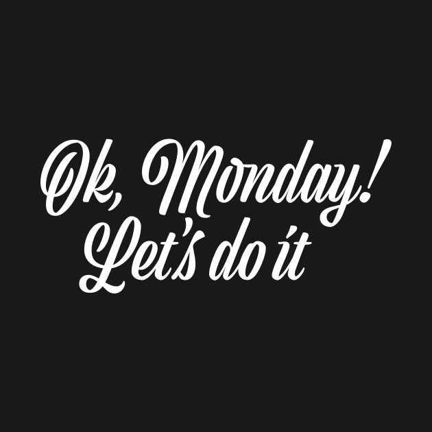 Ok, Monday! Let's do it! by ExtraExtra