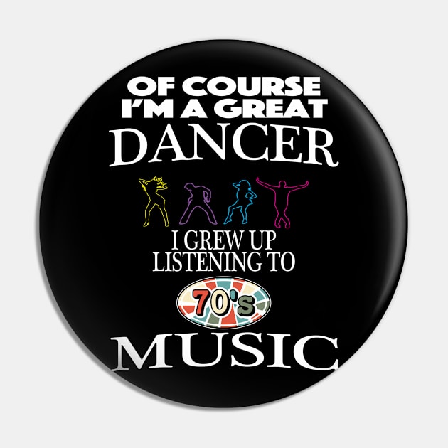 Of Course I'm Good At Dancing I Grew Up On 70s Music Pin by SugarMootz
