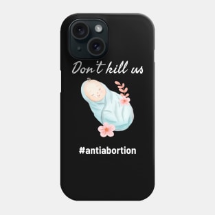 Dont Kill Us Anti Abortion - Baby Illustration Phone Case