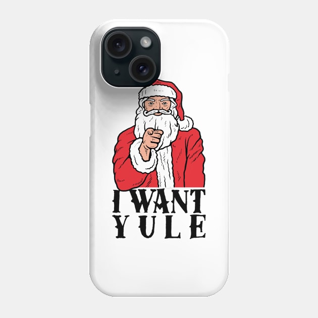 I Want Yule Phone Case by dumbshirts