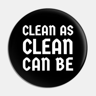 Clean As Clean Can Be Pin