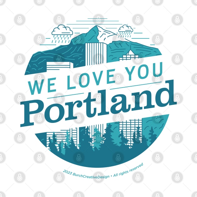 We Love You Portland by BurchCreativeDesign