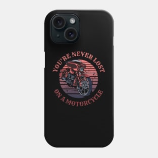 You're never lost on a motorcycle, Biker life, Bikers Phone Case