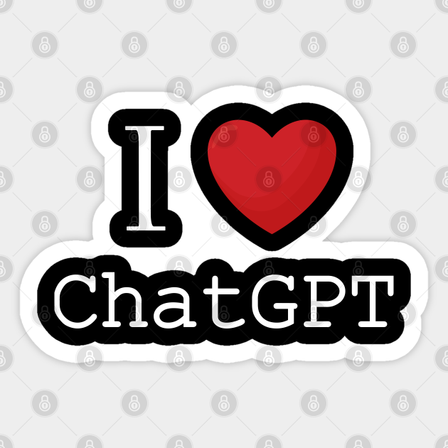 I love ChatGPT - Chatgpt - Sticker | TeePublic