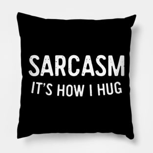 Sarcasm It's How I Hug Pillow