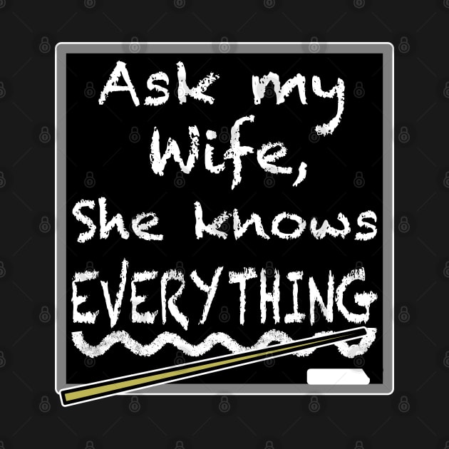 Ask my wife she knows everything, funny quote by Redmanrooster