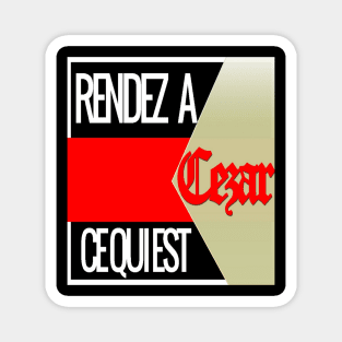 RENDEZ A CEZAR CE QUI EST A CEZAR Magnet