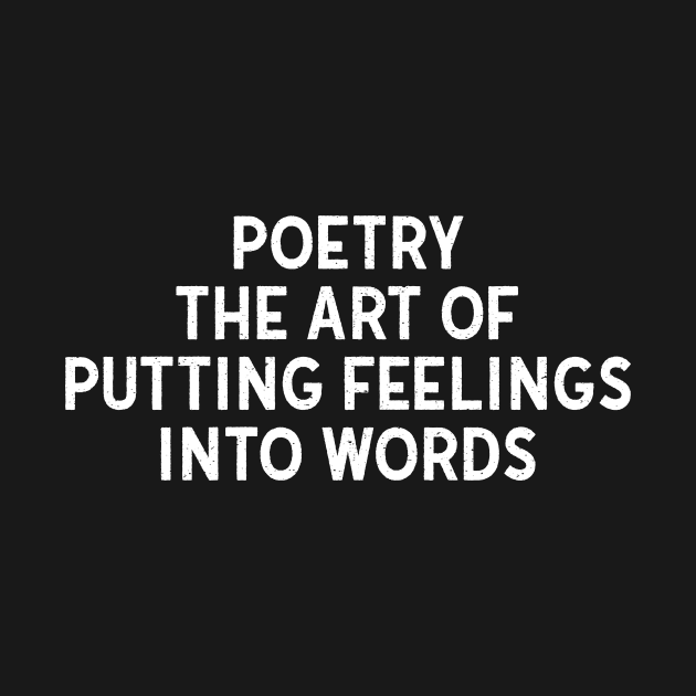 Poetry The Art of Putting Feelings into Words by trendynoize