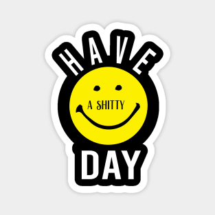 Have a shitty day Gift Funny, smiley face Unisex Adult Clothing T-shirt, friends Shirt, family gift, shitty gift,Unisex Adult Clothing, funny Tops & Tees, gift idea Magnet