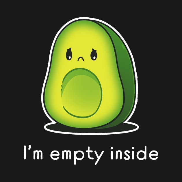 I'm Empty Inside Cute Funny Avocado Lover Sarcastic Humor Quote by LazyMice