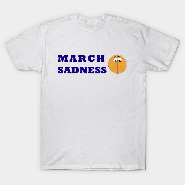 Discover March Sadness - March Sadness 2020 - T-Shirt