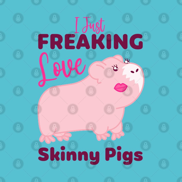 I Just Freaking Love Skinny Pigs by W.Pyzel