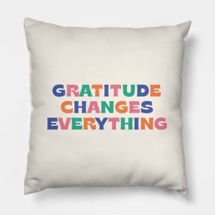 Gratitude changes everything Pillow