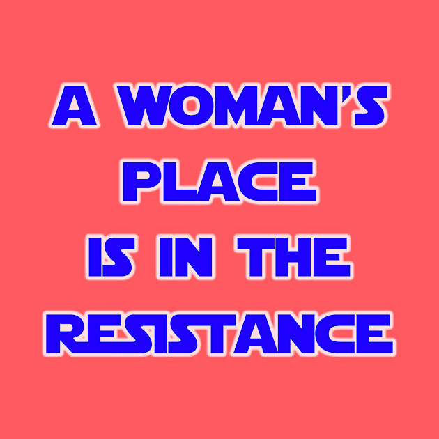 A Woman's Place Is In The Resistance Blue by Basement Mastermind by BasementMaster