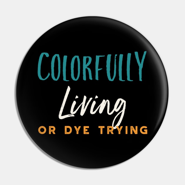 Stylist Pun Colorfully Living or Dye Trying Pin by whyitsme