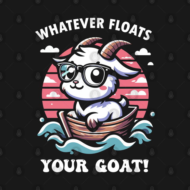 Whatever floats your GOAT by Rare Bunny