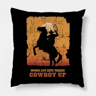 When Life Gets Tough Cowboy Up Pillow