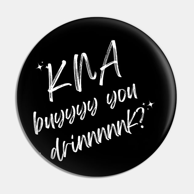 KNA Buy You A Drink (White Text) Pin by PunnyGuy